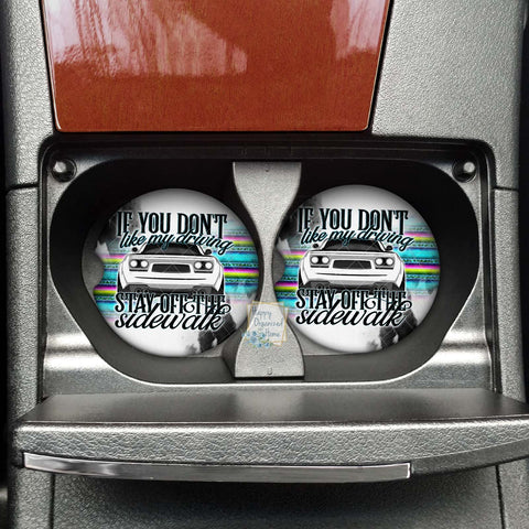 If you don't like my driving stay off the sidewalk.  Car coaster - Neoprene Cup Holder coaster