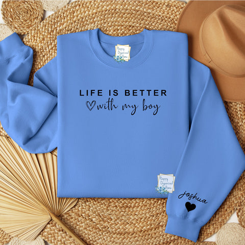 Life is better with my boy.  Personalized Mother's Day Sweatshirt