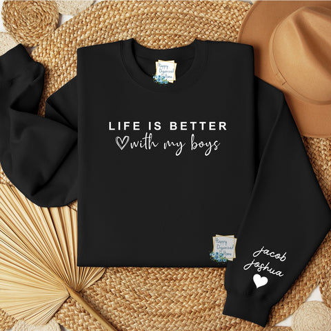 Life is better with my boys.  Personalized Mother's Day Sweatshirt