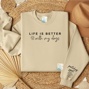 Life is better with my dogs.  Personalized Fur baby Mom Sweatshirt