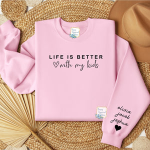 Life is better with my kids.  Personalized Mother's Day Sweatshirt