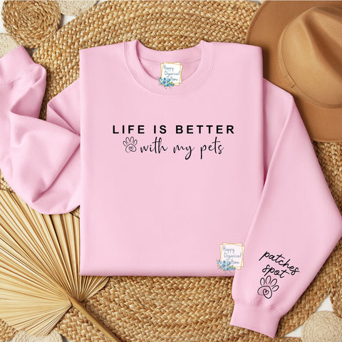 Life is better with my pets.  Personalized Fur baby Mom Sweatshirt