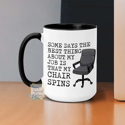 Some days the best thing about my job is that my chair spins -  Coffee Mug  Tea Mug