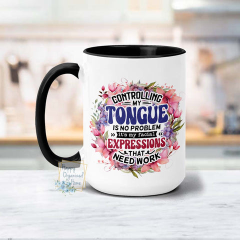 Copy of Controlling my tongue is no problem. It's my facial expressions that need work floral -  Coffee Mug  Tea Mug