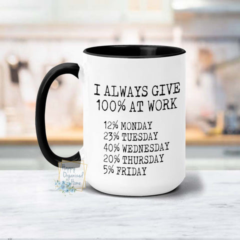 I always give 100% at work funny office mug -  Coffee Mug  Tea Mug