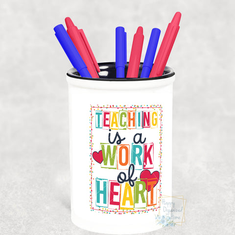 Teaching is a work of heart - Pencil Holder Pen Holder Teacher Gift Personalized