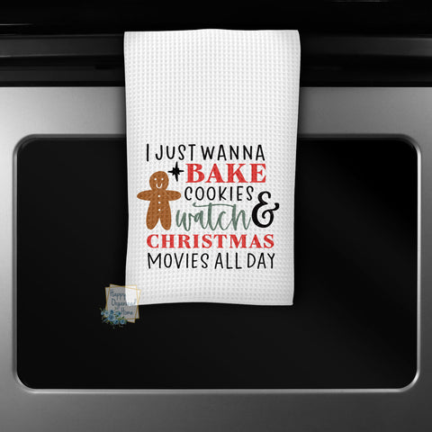 I just wanna bake cookies and Watch Christmas Movies all day  - Kitchen Towel Tea towel Printed Kitchen Towel
