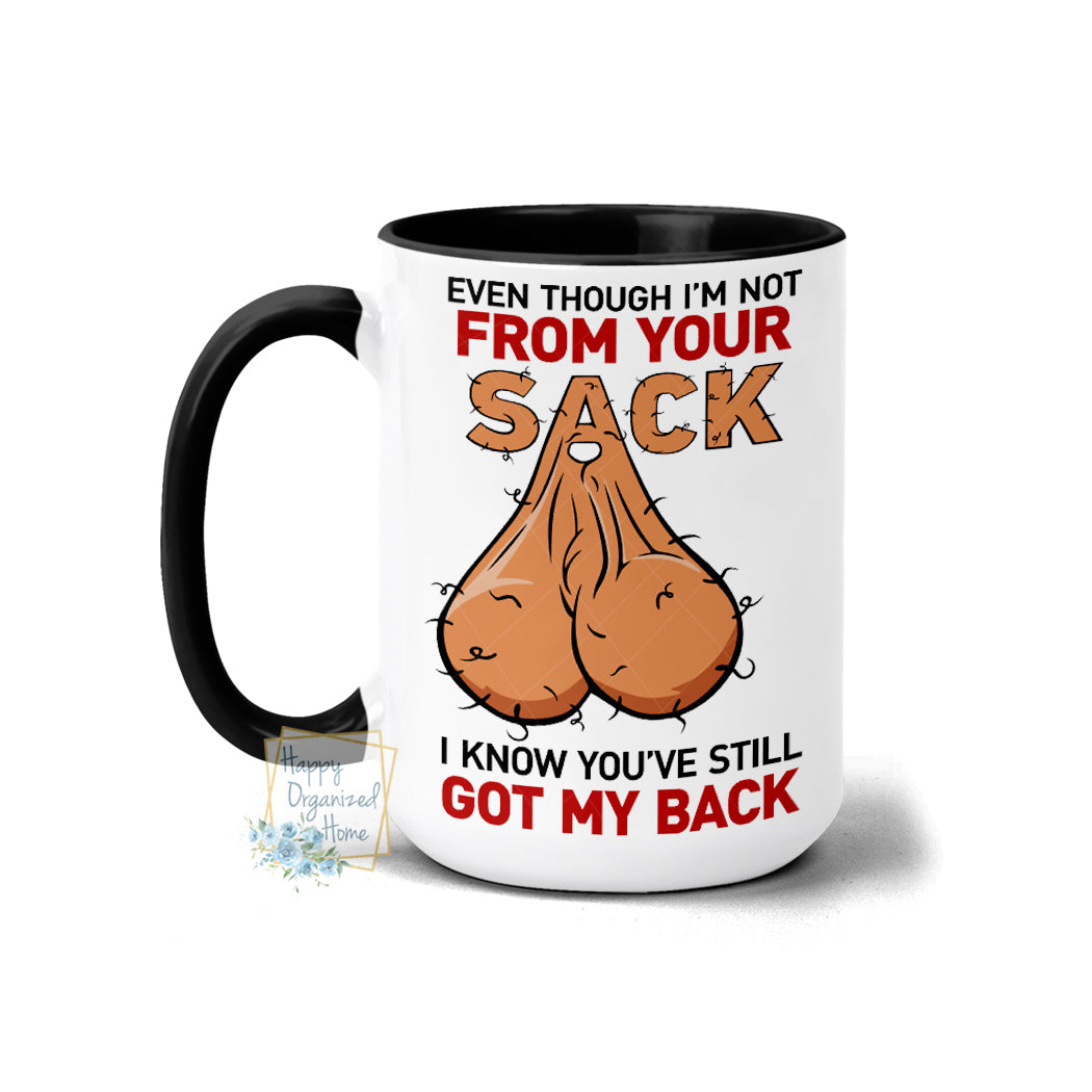 Even though I'm not from your sack, I know you've still got my back  - Coffee Mug  Tea Mug