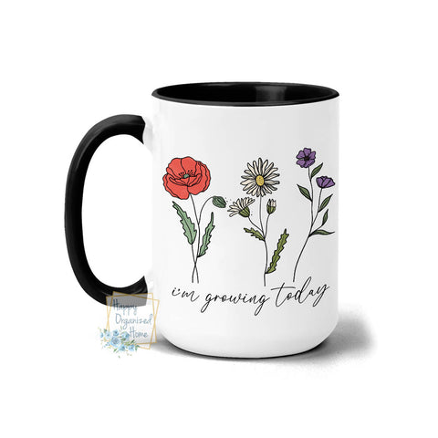 I'm Growing today Floral - Coffee Mug Tea Mug