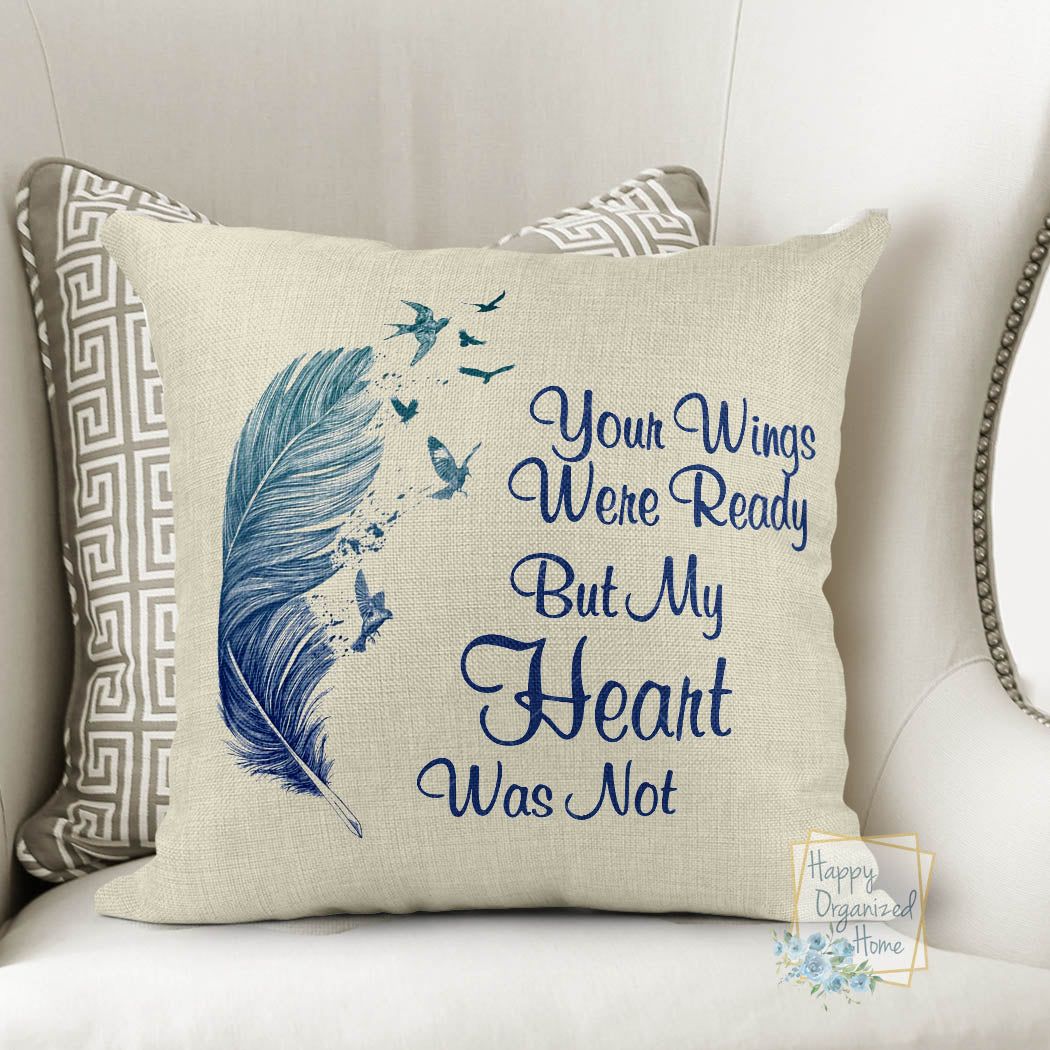Memorial Pillow - Your Wings were ready but my heart was not