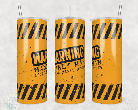 Warning Manly Man doing Manly Stuff -  20oz Skinny Insulated tumbler with metal straw