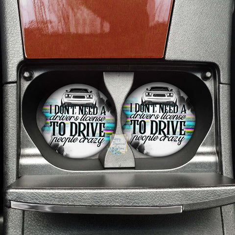 I don't need a driver's license. to drive people crazy Car coaster - Neoprene Cup Holder coaster