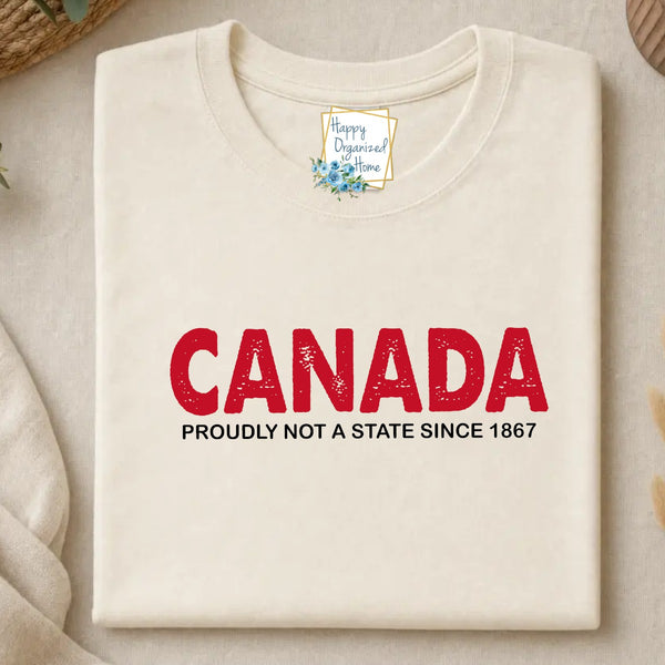 Canada Proudly not a state since 1867 - Canada Proud Funny Unisex tshirt Funny Gift