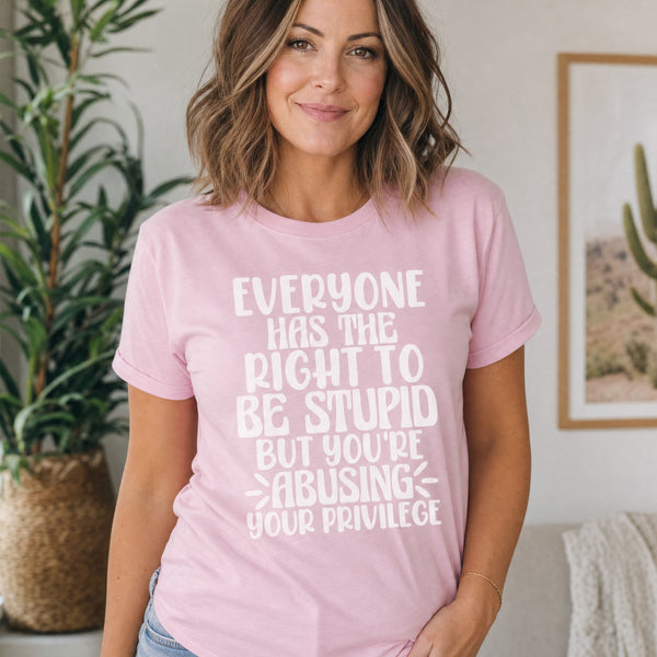 Funny Sarcastic Unisex Mens or Ladies Tshirt Everyone Has the right to be stupid
