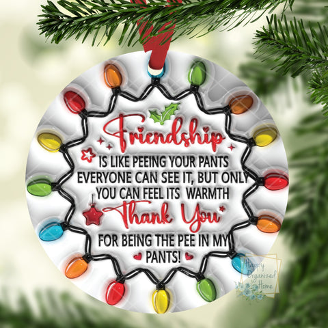 Friends are like peeing your pants Christmas ornament
