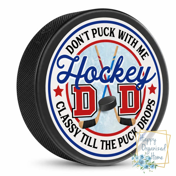 Hockey Dad, Don't Puck with me Classy Until The Puck Drops Hockey Puck