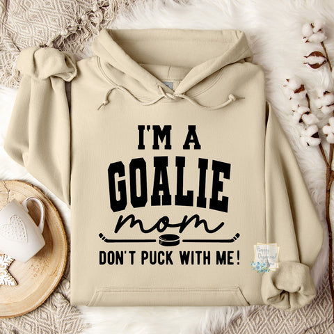 I'm a Goalie Mom. Don't puck with me! Sweatshirt Hoodie