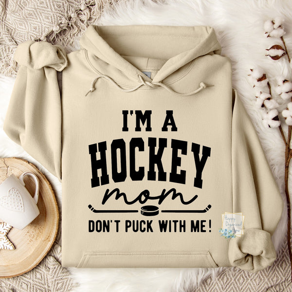 I'm a hockey Mom. Don't puck with me! Sweatshirt Hoodie
