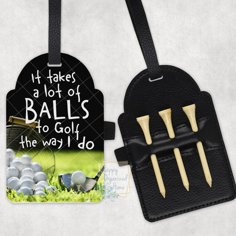 It takes a lot of balls to gold the way I do Golf Tee Holder, Golfing gift