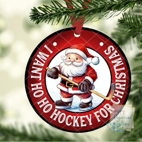 I want HO HO Hockey for Christmas  - Christmas Ornament