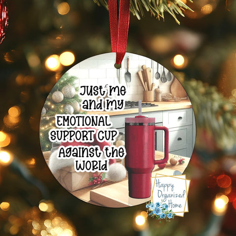 Just me and my emotional support cup Against the world Christmas ornament