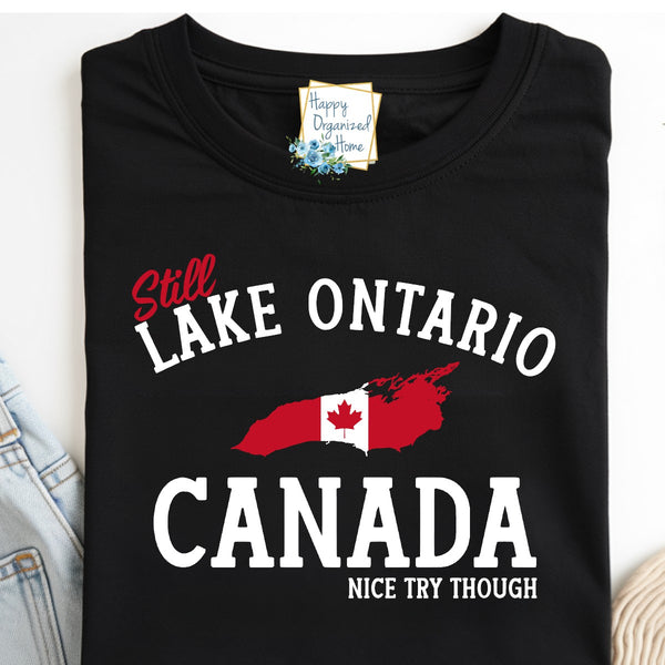 Still Lake Ontario Nice Try though - Canada Proud Funny Unisex tshirt