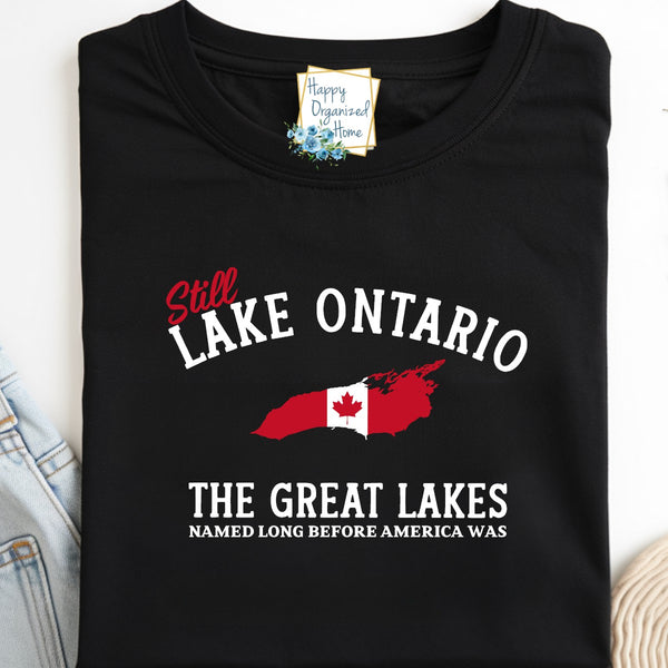 Still Lake Ontario Named Long before America was - Canada Proud Funny Unisex tshirt