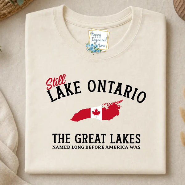 Still Lake Ontario Named Long before America was - Canada Proud Funny Unisex tshirt