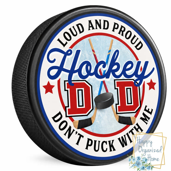 Loud and Proud Hockey Dad Don't Puck with me Hockey Puck