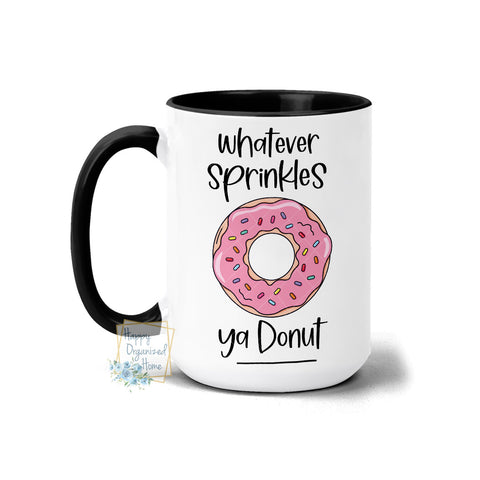 Whatever Sprinkles ya Donut - Coffee Mug