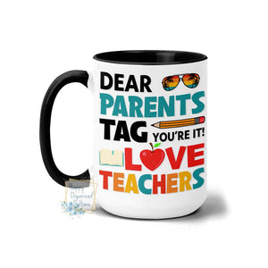Dear Parents, Tag You're it Love Teachers - Coffee Mug