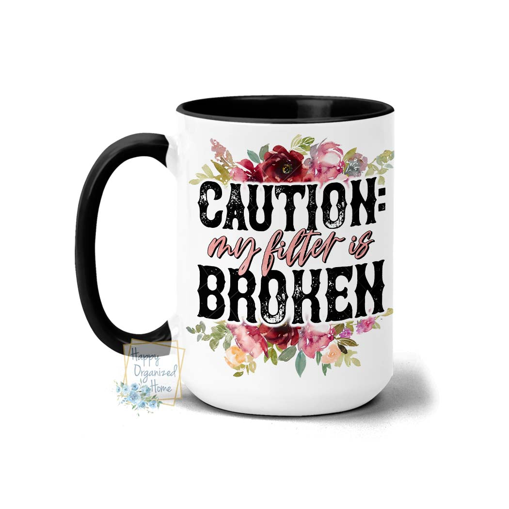 Caution my filter is broken - Coffee Mug Tea Mug