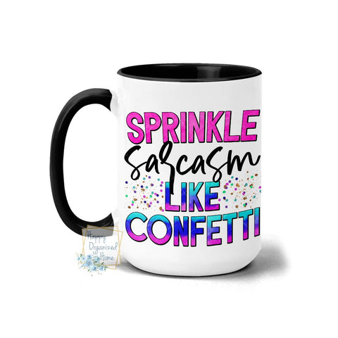 Sprinkle sarcasm like confetti - Coffee Mug Tea Mug