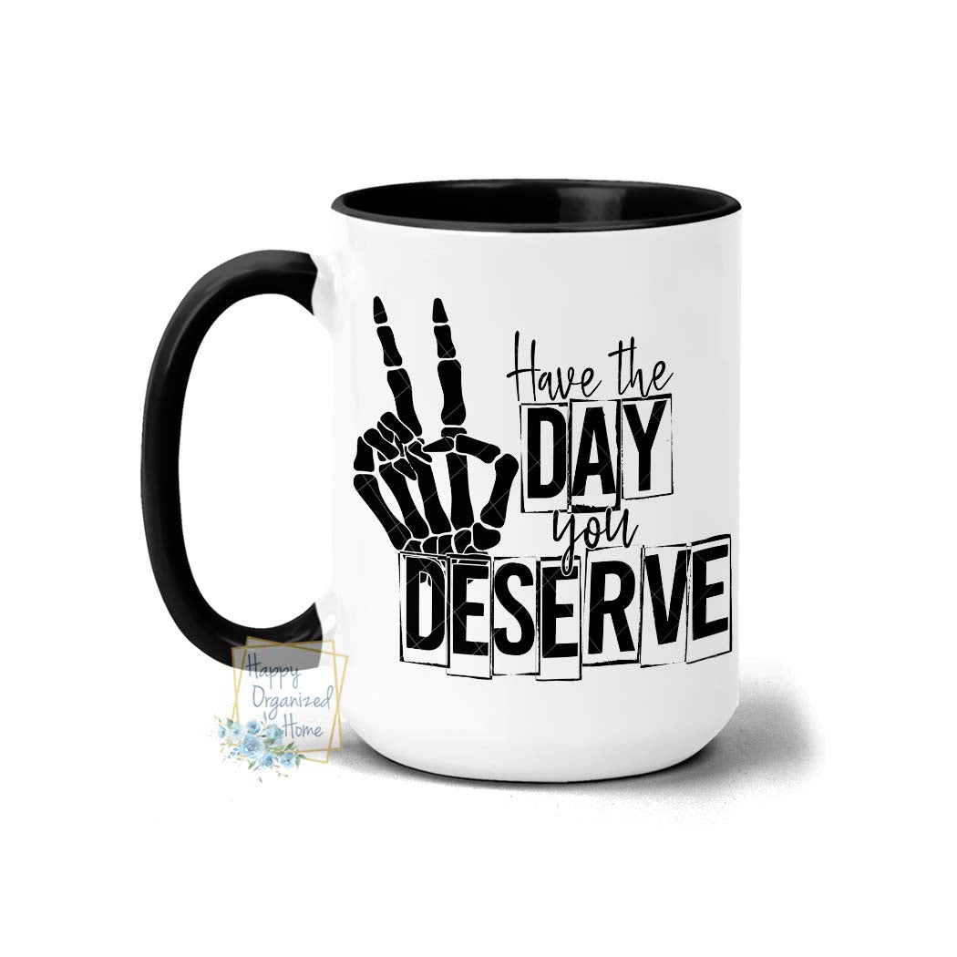 Have the Day you Deserve - Peace Sign - Coffee Mug Tea Mug