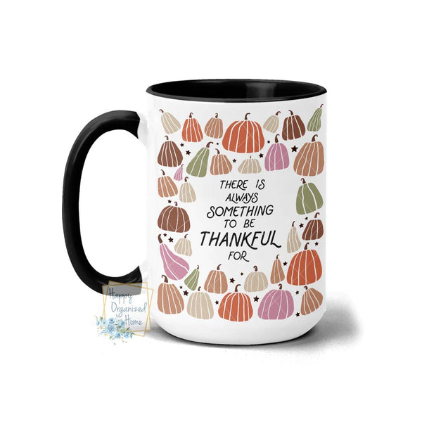 There is always something to be thankful for - Coffee Mug Tea Mug