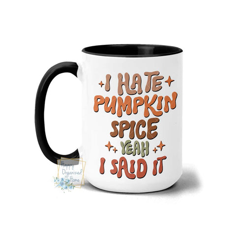 I hate Pumpkin Spice Yeah I said it Fall Autumn Coffee Mug Tea Mug