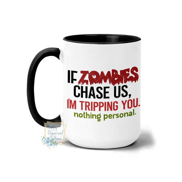 If Zombies chase us I'm tripping you. Nothing Personal - Coffee Mug Tea Mug