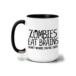 Zombies eat brains. don't worry, You're Safe - Coffee Mug Tea Mug