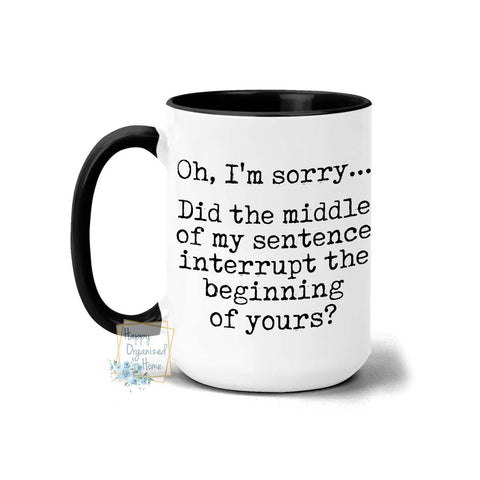 Oh, I'm sorry. Did the middle of my sentence interrupt the beginning of yours mug