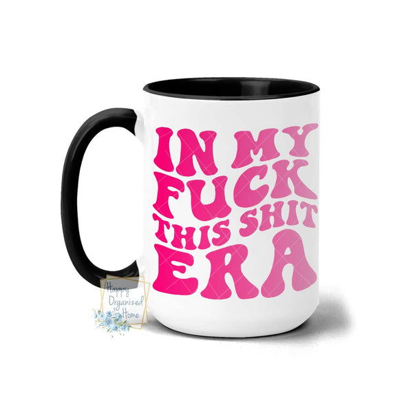 In my Fuck this Shit Era Coffee Mug