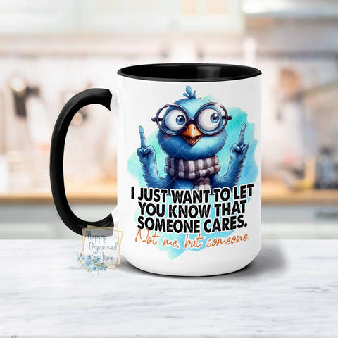 I just want to let you know that someone cares. Not me but someone -  Coffee Mug  Tea Mug
