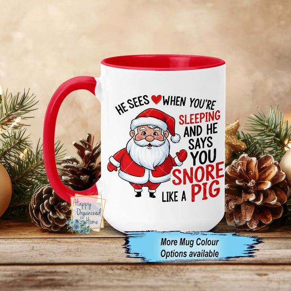 He sees you when your sleeping and says you snore like a pig Funny Christmas Mug