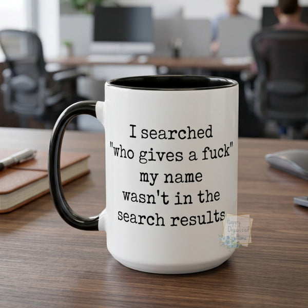 I searched who gives a fuck. My name wasn't in the search results Coffee Mug