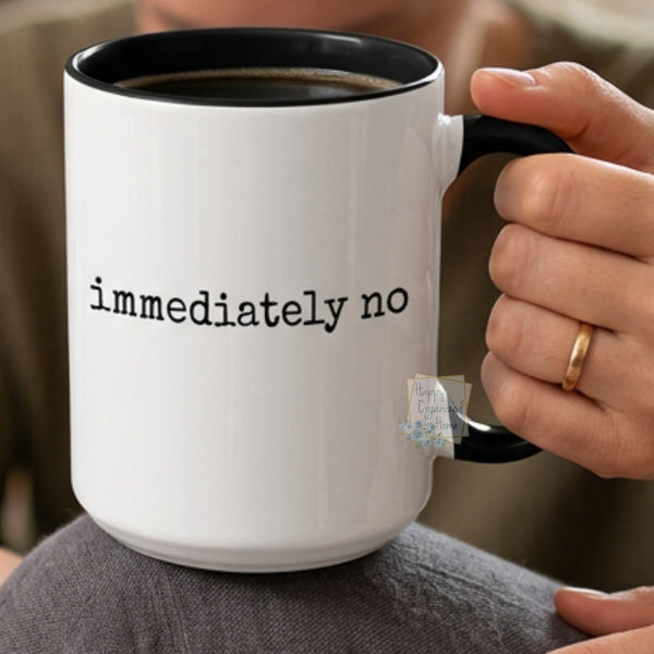 immediately no Funny Coffee Mug