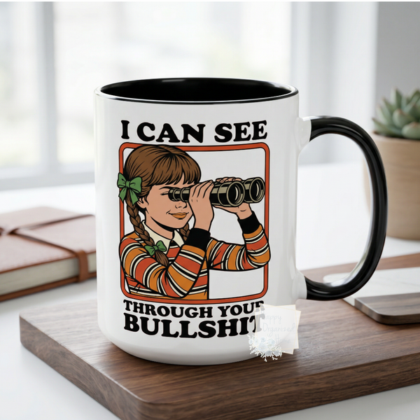I can see through your bullshit Funny Ceramic Coffee Mug