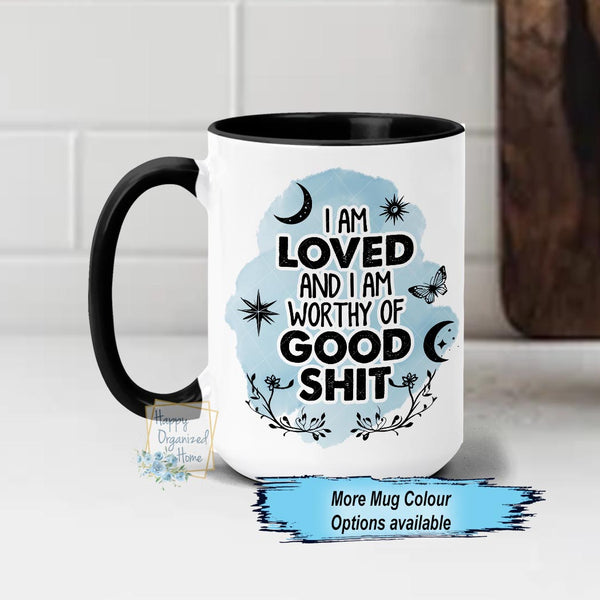 I am Loved and I am worthy of Good Shit Funny Coffee Mug