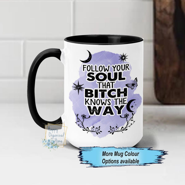 Follow your Soul that Bitch Knows the way Coffee Mug