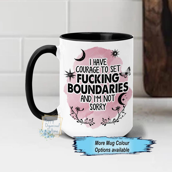 I've Have courage to Set Fucking Boundaries and I'm not sorry Coffee Mug