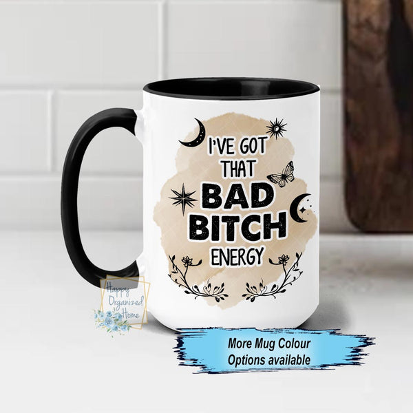 I've got that Bad Bitch Energy Funny Coffee Mug