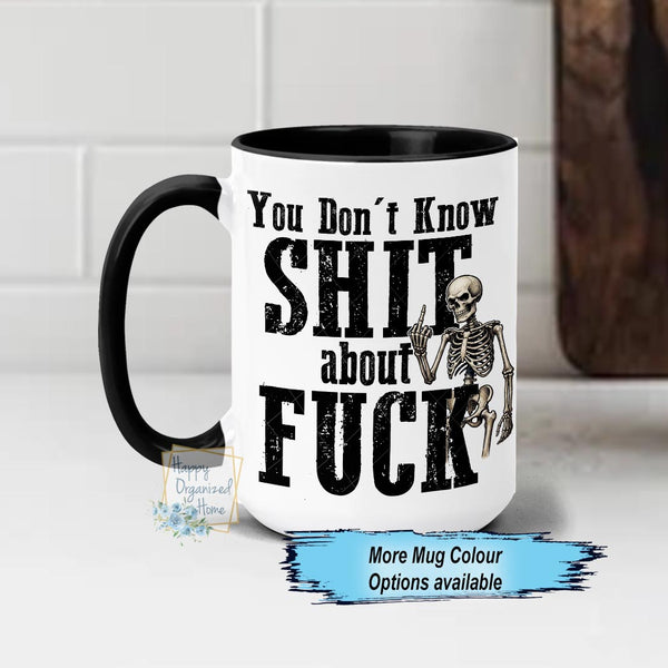 You Don't know Shit About Fuck Funny swearing Ceramic Coffee Mug